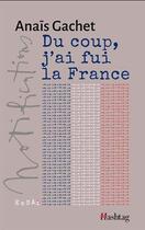 Couverture du livre « Du coup, j'ai fui la France » de Anais Gachet aux éditions Hashtag