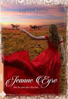 Couverture du livre « Jeanne Eyre : sur les pas des chevaux » de Agathe Romeo aux éditions Kadaline