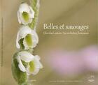 Couverture du livre « Belles et sauvages ; les orchidees françaises » de Lorraine Bennery et Olivier Hirschy aux éditions Oiseau Plume