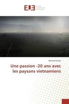 Couverture du livre « Une passion -20 ans avec les paysans vietnamiens » de Kervyn aux éditions Editions Universitaires Europeennes