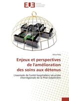 Couverture du livre « Enjeux et perspectives de l'amelioration des soins aux detenus » de Paty-A aux éditions Editions Universitaires Europeennes