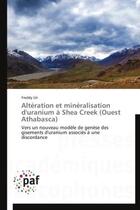 Couverture du livre « Altération et minéralisation d'uranium à Shea Creek (Ouest Athabasca) » de Freddy Uri aux éditions Presses Academiques Francophones