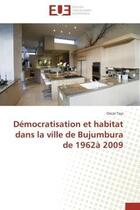 Couverture du livre « Democratisation et habitat dans la ville de bujumbura de 1962a 2009 » de Toyi Oscar aux éditions Editions Universitaires Europeennes