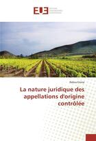 Couverture du livre « La nature juridique des appellations d'origine controlee » de Emma Reboa aux éditions Editions Universitaires Europeennes