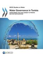 Couverture du livre « Water governance in Tunisia ; overcoming the challenges to private sector participation » de Ocde aux éditions Oecd