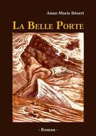 Couverture du livre « La belle porte » de Anne-Marie Desert aux éditions Atramenta