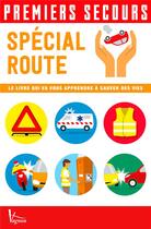 Couverture du livre « Premiers secours : spécial route ; le livre qui va vous apprendre à sauver des vies » de  aux éditions Vagnon
