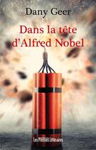 Couverture du livre « Dans la tête d'Alfred Nobel » de Dany Geer aux éditions Presses Litteraires