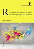 Couverture du livre « Raconter l'entrepreneuriat social, de l'enseignement à la pratique » de Anne Dhoquois aux éditions Ateliers Henry Dougier