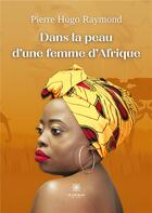Couverture du livre « Dans la peau d'une femme d'Afrique » de Pierre Hugo Raymond aux éditions Le Lys Bleu