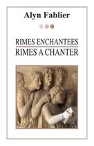 Couverture du livre « Rimes enchantées, rimes à chanter » de Alyn Fablier aux éditions Librinova