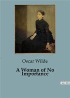 Couverture du livre « A Woman of No Importance » de Oscar Wilde aux éditions Culturea