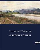 Couverture du livre « HISTOIRES GRISES » de Tavernier E. Edouard aux éditions Culturea