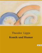 Couverture du livre « Komik und Humor » de Theodor Lipps aux éditions Culturea