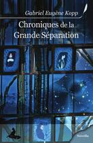 Couverture du livre « Chroniques de la grande séparation » de Gabriel Eugene Kopp aux éditions Griffe D'encre