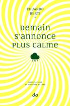 Couverture du livre « Demain s'annonce plus calme » de Eduardo Berti et Dorothee Billard aux éditions Editions Do