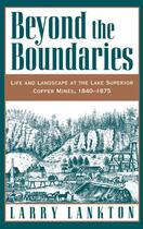 Couverture du livre « Beyond the Boundaries: Life and Landscape at the Lake Superior Copper » de Lankton Larry D aux éditions Oxford University Press Usa