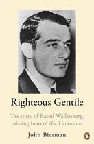 Couverture du livre « Righteous Gentile: The Story Of Raoul Wallenberg, Missing Hero Of The Holocaust » de Bierman John aux éditions Adult Pbs