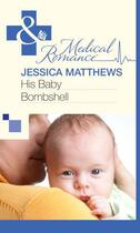 Couverture du livre « His Baby Bombshell (Mills & Boon Medical) » de Jessica Matthews aux éditions Mills & Boon Series