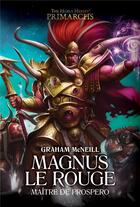 Couverture du livre « Warhammer 40.000 - the Horus Heresy primarchs Tome 3 : Magnus le rouge, le maître de Prospero » de Graham Mcneill aux éditions Black Library