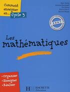 Couverture du livre « Comment Enseigner Les Mathematiques Cycle 3 » de Alain Yaiche aux éditions Hachette Education