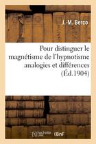 Couverture du livre « Pour distinguer le magnetisme de l'hypnotisme analogies et differences - (2e edition, avec 8 portrai » de Berco J.-M. aux éditions Hachette Bnf