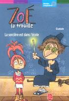 Couverture du livre « Zoe la trouille - la sorciere est dans l'ecole » de Gudule aux éditions Le Livre De Poche Jeunesse