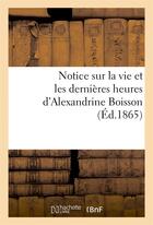 Couverture du livre « Notice sur la vie et les dernieres heures d'alexandrine boisson - nee a st mamert (gard), le 5 decem » de  aux éditions Hachette Bnf