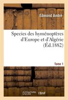 Couverture du livre « Species des hymenopteres d'europe et d'algerie. t1 » de Andre Edmond aux éditions Hachette Bnf