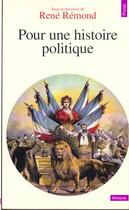 Couverture du livre « Pour une histoire politique » de Rene Remond aux éditions Points