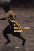 Couverture du livre « Une mélancolie arabe » de Abdellah Taïa aux éditions Seuil