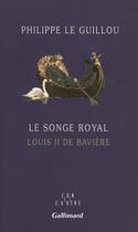 Couverture du livre « Le songe royal - louis ii de baviere » de Philippe Le Guillou aux éditions Gallimard