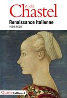 Couverture du livre « Renaissance italienne 1460-1500 » de Andre Chastel aux éditions Gallimard
