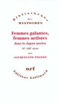 Couverture du livre « Femmes galantes, femmes artistes dans le Japon ancien XIe-XIIIe siècle » de Jacqueline Pigeot aux éditions Gallimard