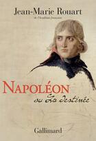 Couverture du livre « Napoléon ou la destinée » de Jean-Marie Rouart aux éditions Gallimard