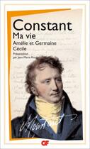 Couverture du livre « Ma vie ; Amélie et Germaine ; Cécile » de Benjamin Constant aux éditions Flammarion