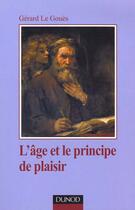 Couverture du livre « L'âge et le principe de plaisir : introduction à la clinique tardive » de Gérard Le Gouès aux éditions Dunod