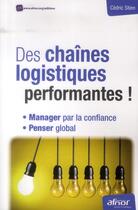 Couverture du livre « Des chaînes logistiques performantes ! manager par la confiance et penser global (2e édition) » de Cedric Stien aux éditions Afnor