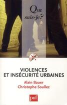 Couverture du livre « Violences et insécurité urbaines (2e édition) » de Alain Bauer et Christophe Soullez aux éditions Que Sais-je ?