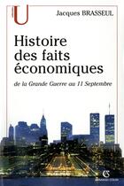 Couverture du livre « Histoire des faits économiques ; de la grande guerre au 11 septembre » de Jacques Brasseul aux éditions Armand Colin