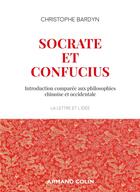 Couverture du livre « Socrate et Confucius ; introduction comparée aux philosophies chinoises et occidentales » de Christophe Bardyn aux éditions Armand Colin