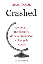 Couverture du livre « Crashed ; comment une décennie financière a changé le monde » de Adam Tooze aux éditions Les Belles Lettres Editions