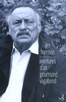 Couverture du livre « Aventures d'un gourmand vagabond » de Jim Harrison aux éditions Christian Bourgois