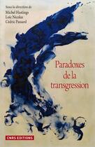 Couverture du livre « Paradoxes de la transgression » de Loic Nicolas et Michel Hastings et Cedric Passard aux éditions Cnrs Editions