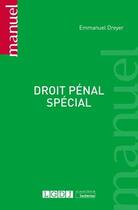 Couverture du livre « Droit pénal spécial » de Emmanuel Dreyer aux éditions Lgdj