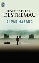 Couverture du livre « Si par hasard » de Jean-Baptiste Destremau aux éditions J'ai Lu