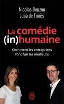 Couverture du livre « La comedie (in)humaine ; comment les entreprises font fuir les meilleurs » de Julia De Funes et Nicolas Bouzou aux éditions J'ai Lu