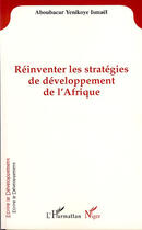 Couverture du livre « Réinventer les stratégies de développement de l'Afrique » de Ismael Aboubacar Yenikoye aux éditions L'harmattan