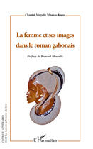 Couverture du livre « Femme et ses images dans le roman gabonais » de Chantal Mbazoo Kassa aux éditions Editions L'harmattan