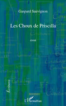 Couverture du livre « Les choux de Priscilla » de Gaspard Sauvignon aux éditions Editions L'harmattan